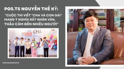PGS.TS Nguyễn Thế Kỷ: Cuộc thi Cha và con gái mang ý nghĩa nhân văn, thấu cảm nhiều người